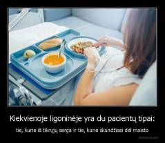 Kiekvienoje ligoninėje yra du pacientų tipai: - tie, kurie iš tikrųjų serga ir tie, kurie skundžiasi dėl maisto