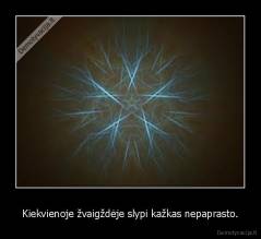 Kiekvienoje žvaigždėje slypi kažkas nepaprasto. - 