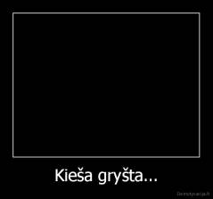 Kieša gryšta... - 