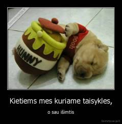 Kietiems mes kuriame taisykles, - o sau išimtis