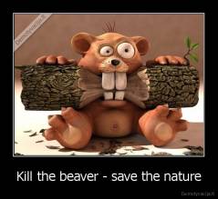 Kill the beaver - save the nature - 