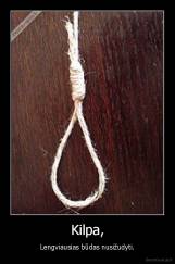 Kilpa, - Lengviausias būdas nusižudyti.