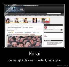 Kinai - Geriau jų bijoti visiems matant, negu tyliai