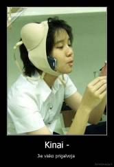Kinai - - Jie visko prigalvoja 