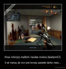 Kinai milicijoj malšinti riaušes mokos žaisdamiCS  - O aš manau jie nori prie kompo pasėdėt darbo metu...