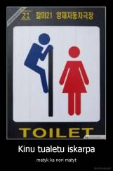 Kinu tualetu iskarpa - matyk ka nori matyt