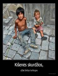 Kišenės skurdžios, - užtat širdys turtingos