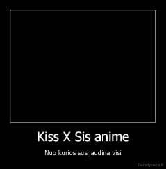 Kiss X Sis anime - Nuo kurios susijaudina visi