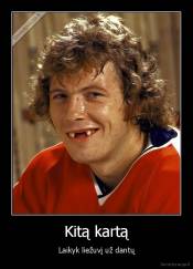 Kitą kartą - Laikyk liežuvį už dantų