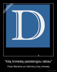 "Kitą trimestą pasistengsiu labiau" - Frazė ištariama po kiekvienų trijų mėnesių
