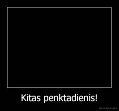 Kitas penktadienis! - 