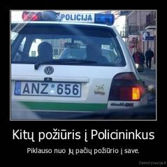 Kitų požiūris į Policininkus - Piklauso nuo jų pačių požiūrio į save.