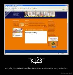 "KĮŽ3" - Visų laikų populiariausio realybės šou internetinė svetainė per daug užsiėmus...