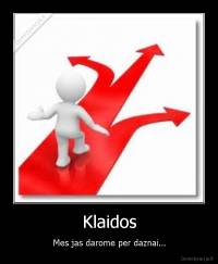 Klaidos - Mes jas darome per daznai...