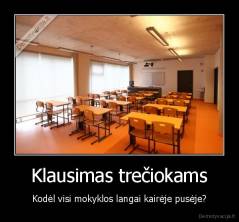 Klausimas trečiokams - Kodėl visi mokyklos langai kairėje pusėje?