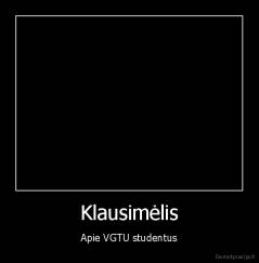 Klausimėlis - Apie VGTU studentus