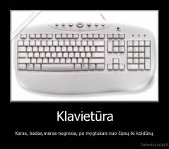 Klavietūra - Karas, badas,maras-negresia, po mygtukais nuo čipsų iki koldūnų.