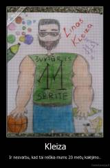 Kleiza - Ir nesvarbu, kad tai reiškia mums 20 metų kalėjimo..