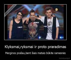 Klyksmai,ryksmai ir proto praradimas - Merginos prašau,bent šiais metais būkite ramesnės