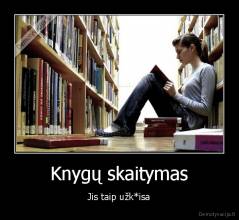 Knygų skaitymas - Jis taip užk*isa