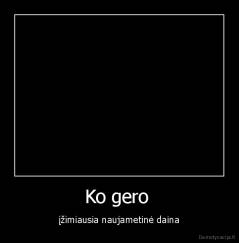 Ko gero  - įžimiausia naujametinė daina