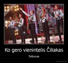 Ko gero vienintelis Čiliakas - Telšiuose