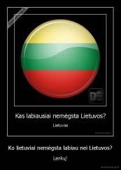 Ko lietuviai nemėgsta labiau nei Lietuvos? - Lenkų!