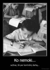 Ko nemoki... - sužinai, tik per kontrolinį darbą...