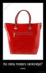 Ko nėra moters rankinėje? - Vietos