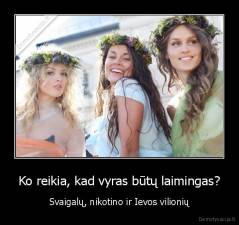 Ko reikia, kad vyras būtų laimingas? - Svaigalų, nikotino ir Ievos vilionių