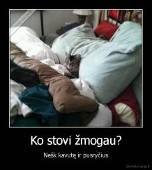 Ko stovi žmogau? - Nešk kavutę ir pusryčius