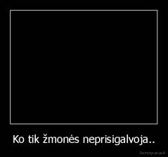 Ko tik žmonės neprisigalvoja.. - 