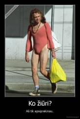 Ko žiūri? - Aš tik apsiprekinau.