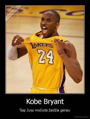 Kobe Bryant - Taip Jusu močiutė žaidžia geriau