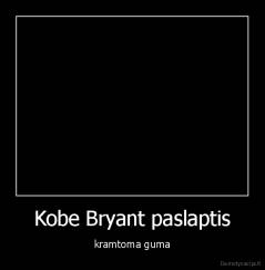 Kobe Bryant paslaptis - kramtoma guma