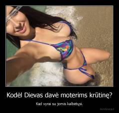 Kodėl Dievas davė moterims krūtinę? - Kad vyrai su jomis kalbėtųsi.