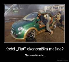 Kodėl „Fiat“ ekonomiška mašina? -  Nes neužsiveda.