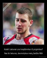 Kodėl Lietuviai yra krepšininkai iš prigimties? - Nes tik lietuviai, deviniolykos metų žaidžia NBA