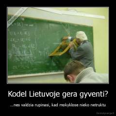 Kodel Lietuvoje gera gyventi? - ...nes valdzia rupinasi, kad mokyklose nieko netruktu