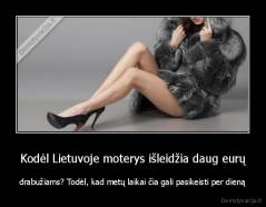 Kodėl Lietuvoje moterys išleidžia daug eurų - drabužiams? Todėl, kad metų laikai čia gali pasikeisti per dieną
