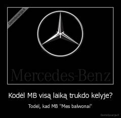 Kodėl MB visą laiką trukdo kelyje? - Todėl, kad MB ''Mes balwonai''