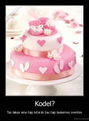 Kodel? - Tas laikas eina taip letai iki tau taip laukemos sventes