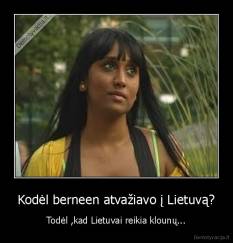 Kodėl berneen atvažiavo į Lietuvą? - Todėl ,kad Lietuvai reikia klounų...