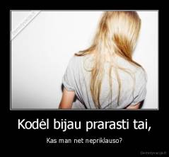 Kodėl bijau prarasti tai, - Kas man net nepriklauso?