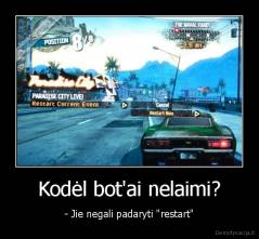 Kodėl bot'ai nelaimi? - - Jie negali padaryti "restart"