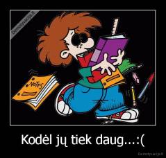 Kodėl jų tiek daug...:( - 