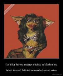 Kodėl kai kurios moterys dėvi su aukštakulnius, - dažosi ir kvepinasi? Todėl, kad jos yra mažos, bjaurios ir smirda.