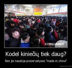 Kodel kiniečių tiek daug? - Nes jie naudoja prezervatyvus "made in china"