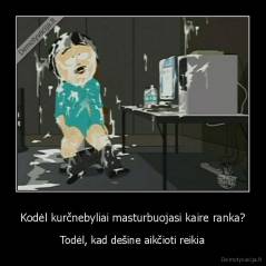 Kodėl kurčnebyliai masturbuojasi kaire ranka? - Todėl, kad dešine aikčioti reikia