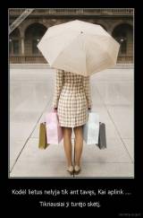 Kodėl lietus nelyja tik ant tavęs, Kai aplink ... - Tikriausiai ji turėjo skėtį. 